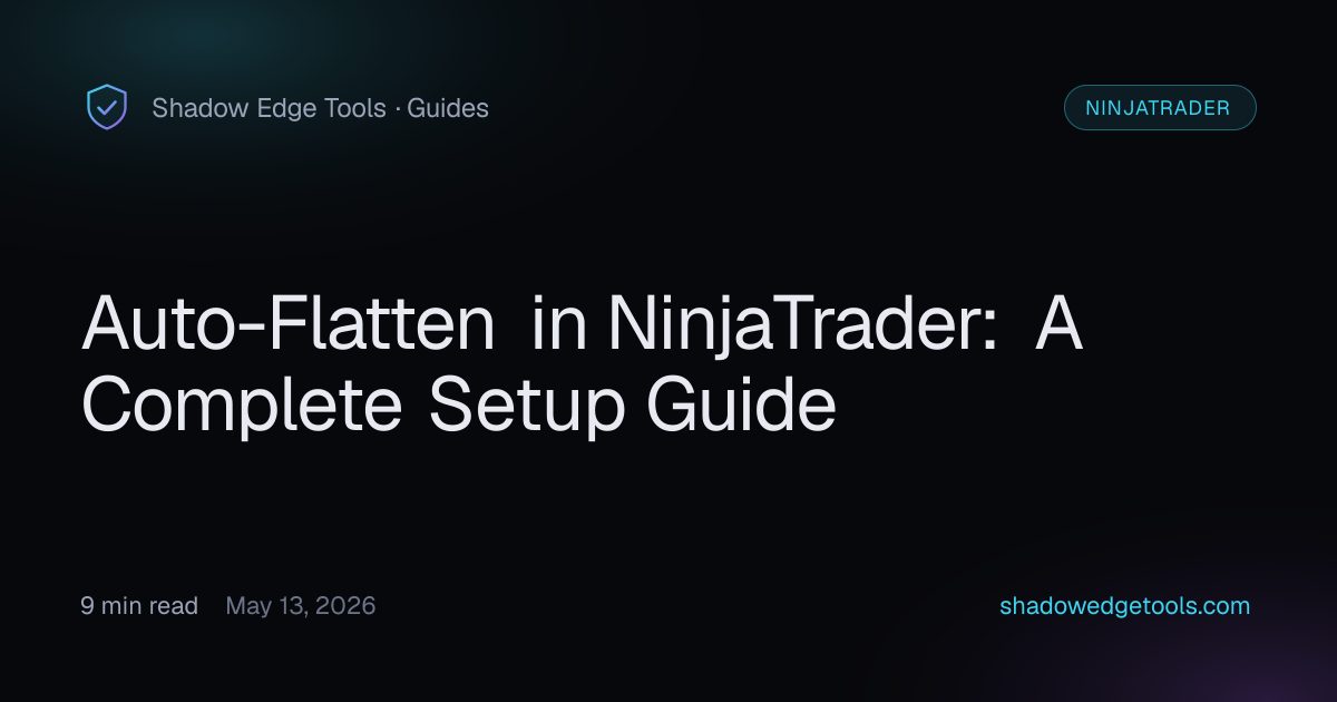 NinjaTrader Auto-Flatten Setup Guide · Shadow Edge Tools